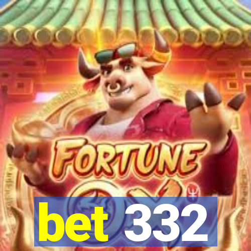 bet 332